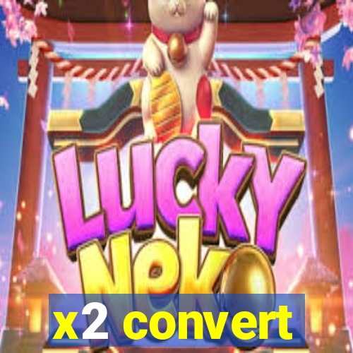 x2 convert